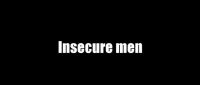 Insecure Men Vs. Secure Men